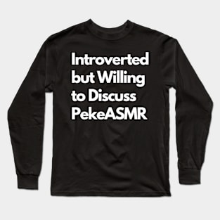 Introverted but Willing to Discuss PekeASMR Long Sleeve T-Shirt